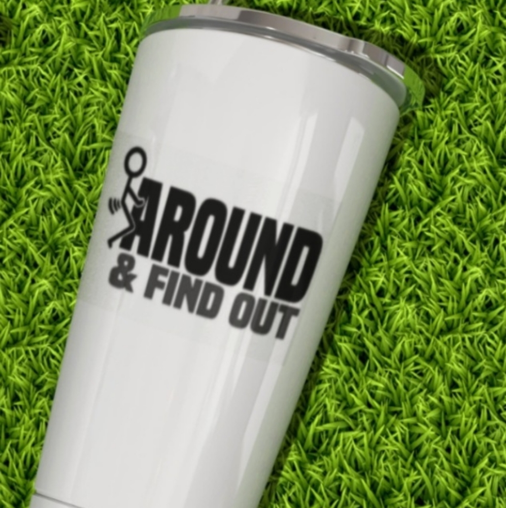 F*ck Around and find out 20oz skinny tumbler